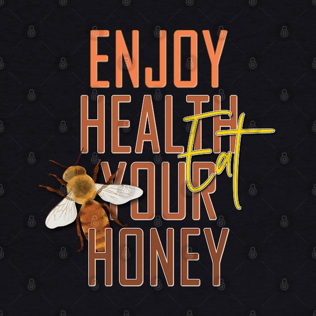 Enjoy health eat your honey by TeeText